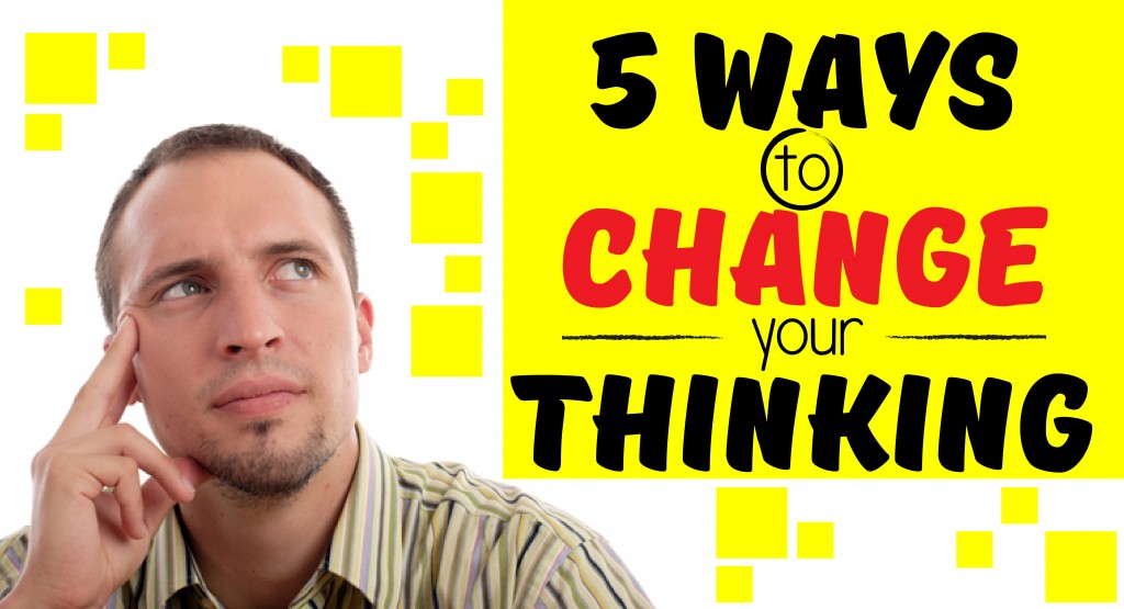 5 Ways to Change Your Thinking-01